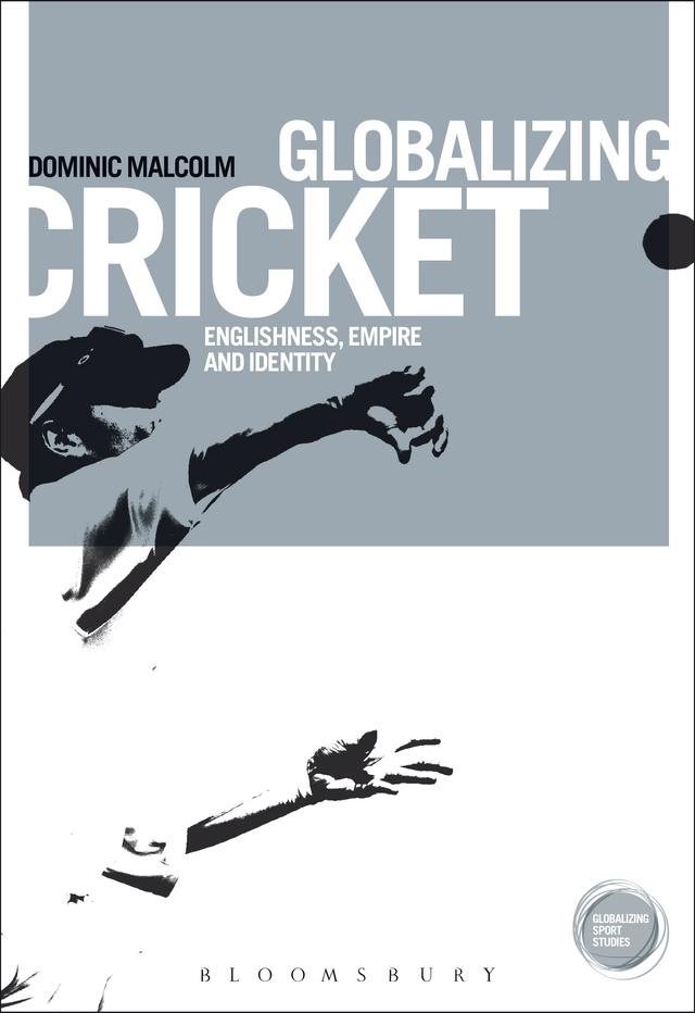 Globalizing Cricket by Dominic Malcolm
