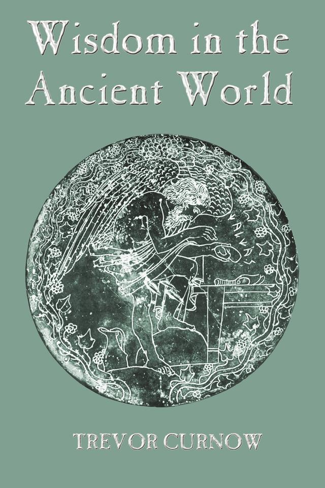 Wisdom in the Ancient World by Trevor Curnow