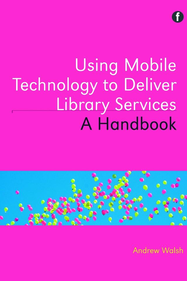 Using Mobile Technology to Deliver Library Services by Andrew Walsh