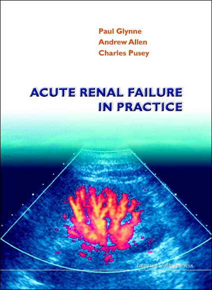 ACUTE RENAL FAILURE IN PRACTICE by Allen Andrew R, Glynne Paul, Pusey Charles