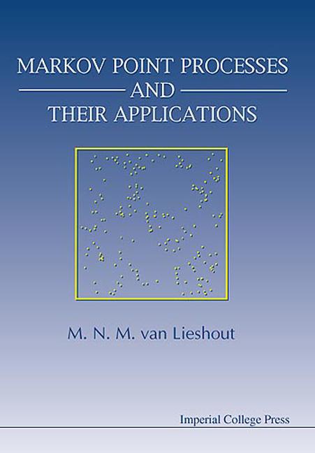 MARKOV POINT PROCESSES & THEIR APPL'NS by Van Lieshout Marie-colette