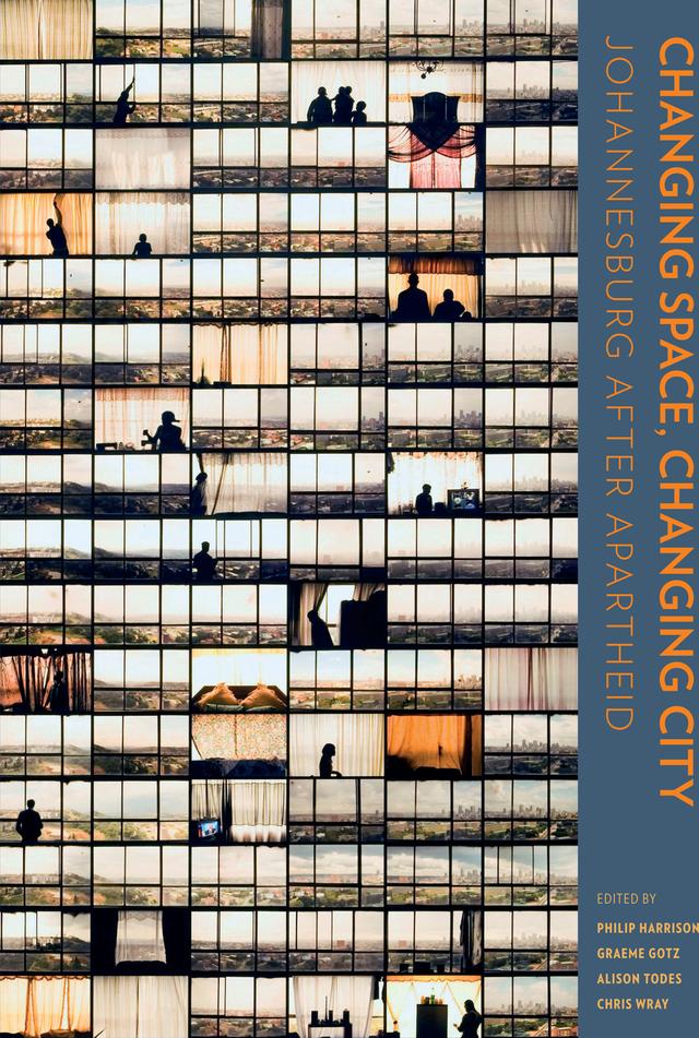 Changing Space, Changing City by Alison Todes, Chris Wray, Graeme Gotz, Peter Ahmad