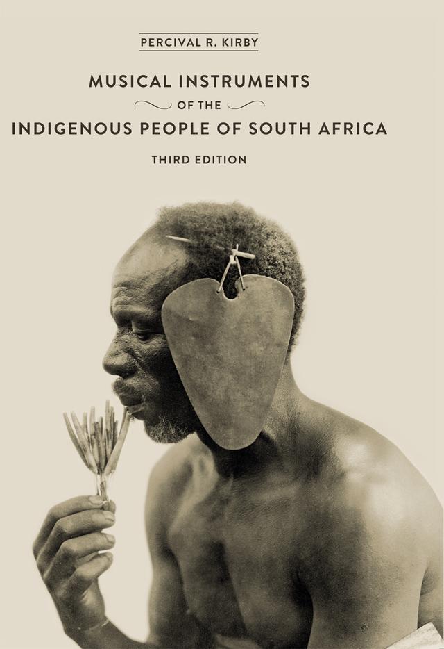 The Musical Instruments of the Indigenous People of South Africa by Percival  Kirby