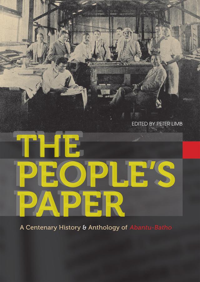 The People’s Paper by Christopher  Lowe, Christopher Saunders, Grant Christison, Jeff Opland, Les Switzer, Paul  Landau, Peter Limb, Robert Trent Vinson, Sarah  Mkhonza, Sifiso Mxolisi Ndlovu