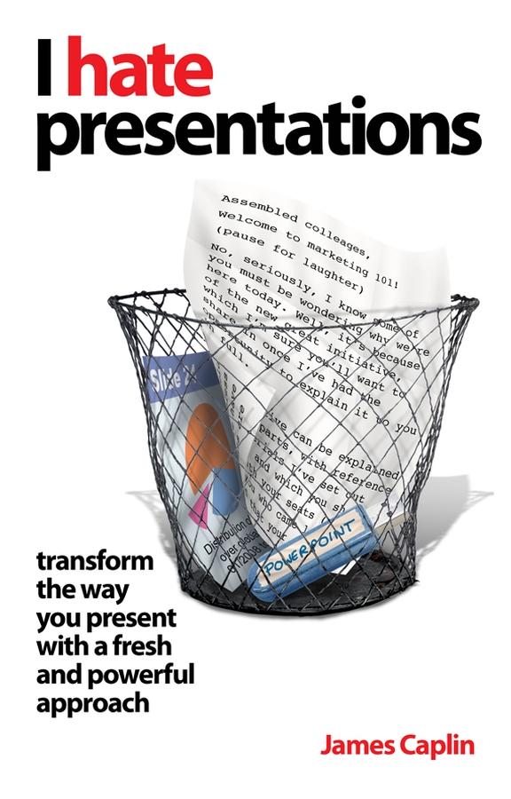 I Hate Presentations by James Caplin