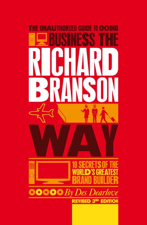 The Unauthorized Guide to Doing Business the Richard Branson Way by Des Dearlove