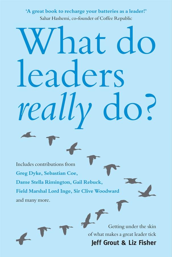 What Do Leaders Really Do? by Jeff Grout, Liz Fisher