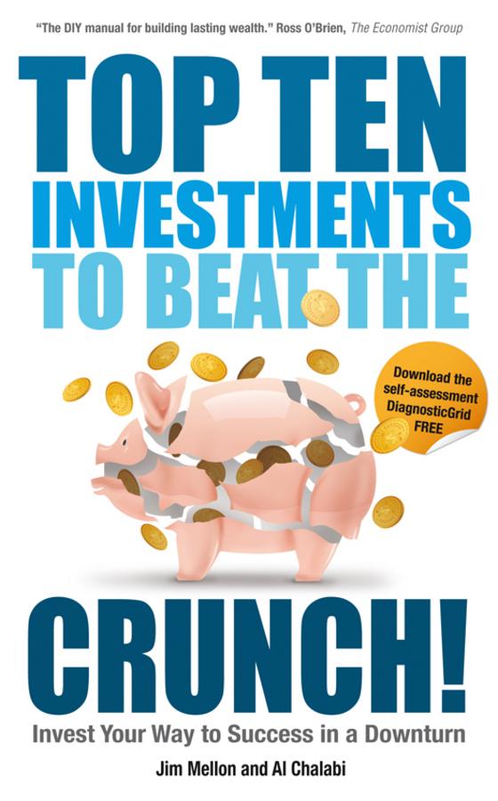 Top Ten Investments to Beat the Crunch! by Al Chalabi, Jim Mellon