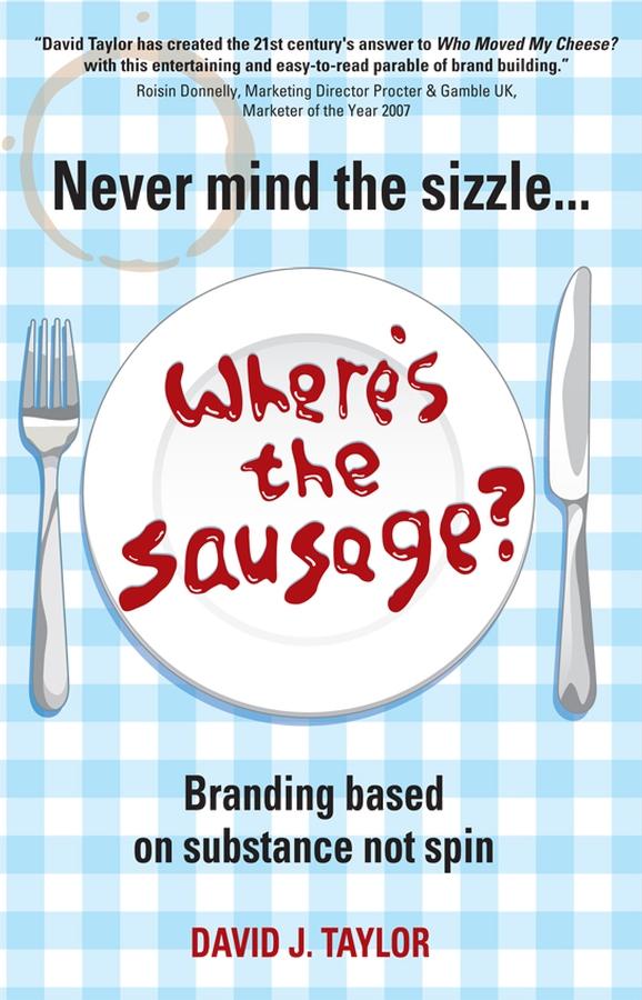 Never Mind the Sizzle...Where's the Sausage? by David Taylor