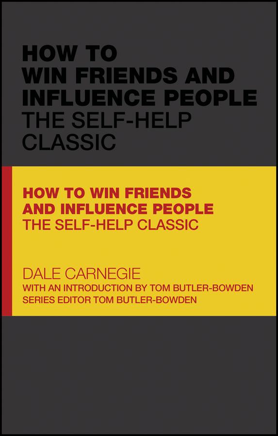 How to Win Friends and Influence People by Dale Carnegie, Tom Butler-Bowdon