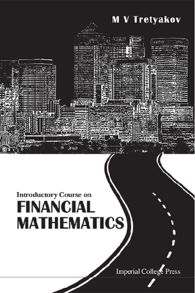 INTRODUCTORY COURSE ON FINANCIAL MATHEMATICS by Michael Tretyakov
