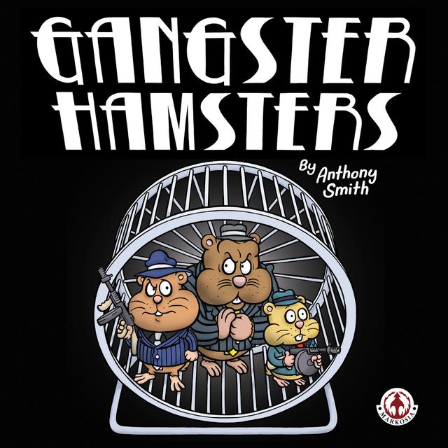 Gangster Hamsters by Anthony Smith