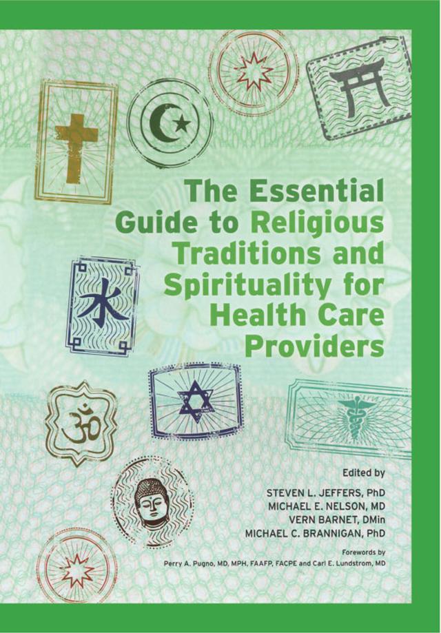 The Essential Guide to Religious Traditions and Spirituality for Health Care Providers by Michael C Brannigan, Michael E Nelson, Steven Jeffers, Vern Barnet