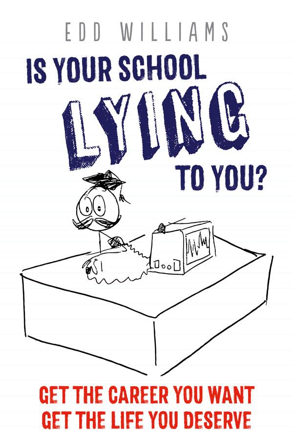 Is Your School Lying To You?  Get The Career You Want.  Get The Life You Deserve.