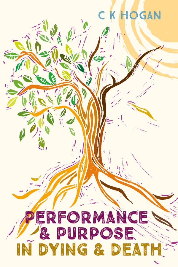 Performance and Purpose in Dying and Death by Clare Hogan