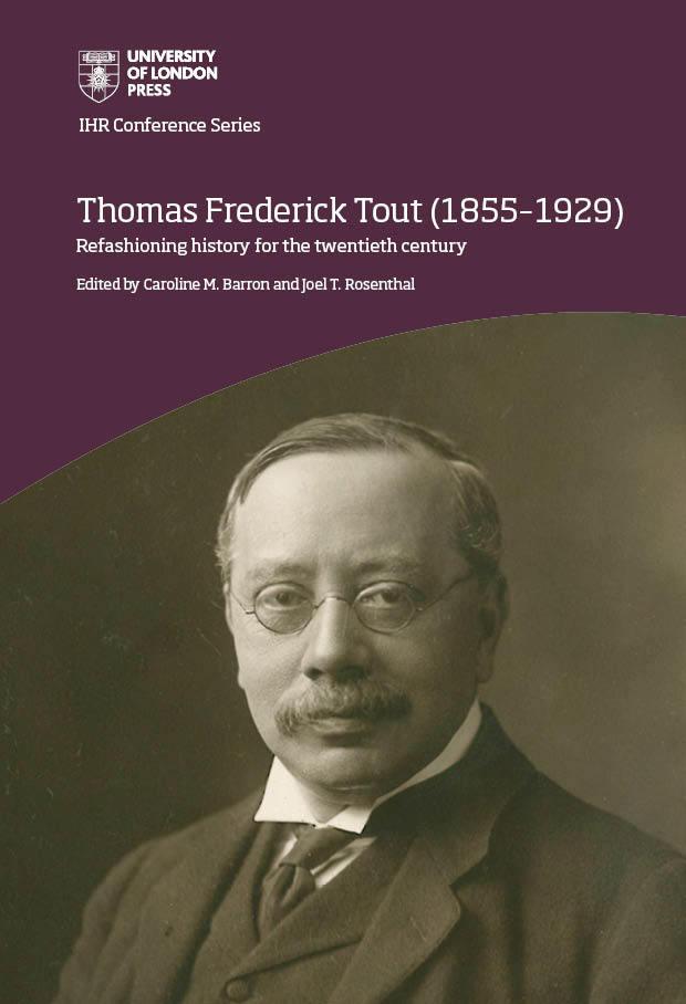 Thomas Frederick Tout (1855–1929) by Caroline M. Barron, Joel T. Rosenthal