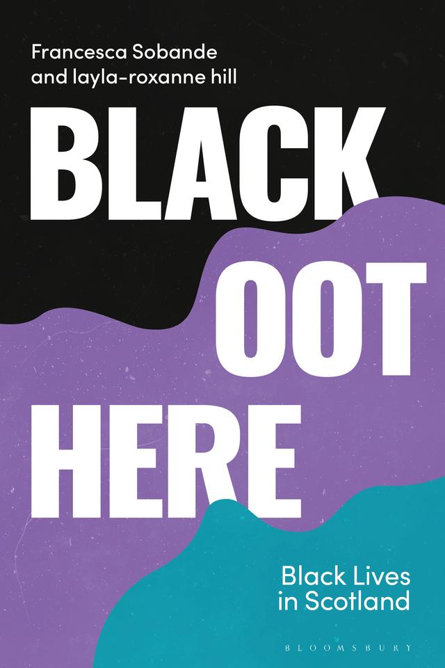 Black Oot Here by Francesca Sobande, layla-roxanne hill