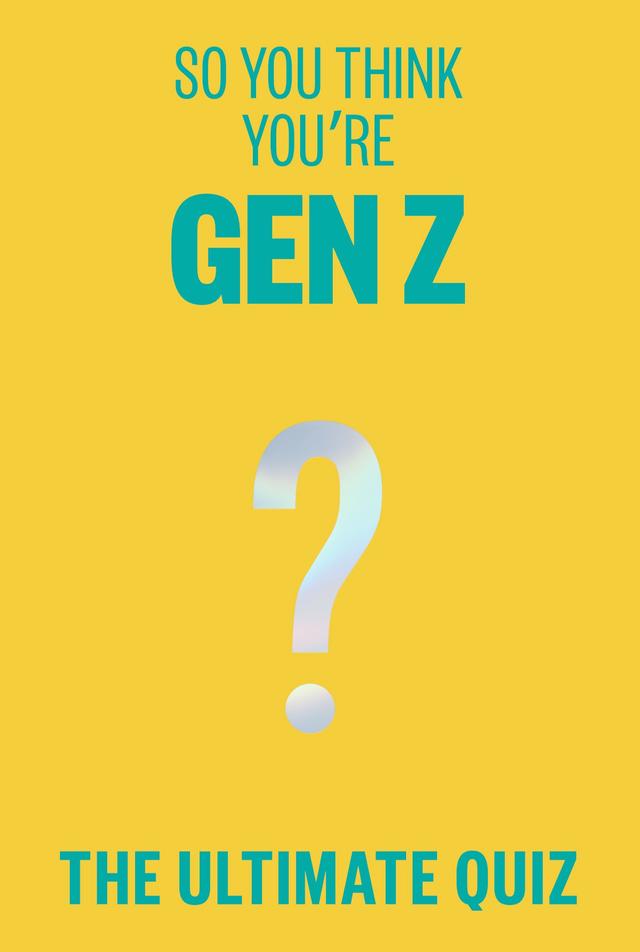 So You Think You’re Gen Z? by Lucy Grant