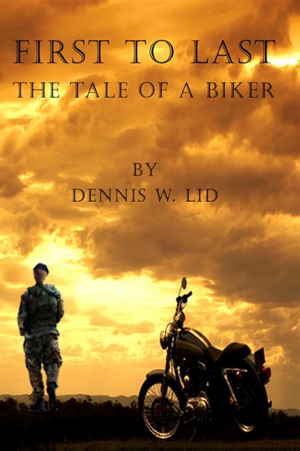 First to Last: The Tale of a Biker by Dennis Lid