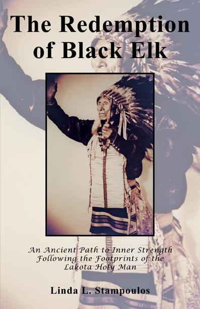 The Redemption of Black Elk: An Ancient Path to Inner Strength Following the Footprints of the Lakota Holy Man by Linda L. Stampoulos