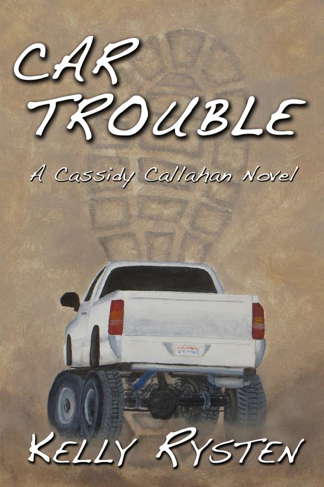 Car Trouble: A Cassidy Callahan Novel by Kelly Rysten