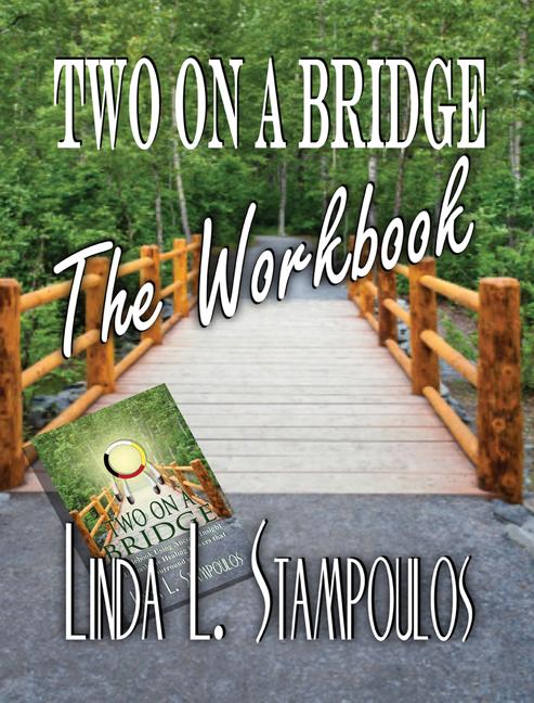 Two on a Bridge The Workbook: A Companion Tool Designed to Enhance Discussions Outlined in the Two on a Bridge Guidebook by Linda L. Stampoulos