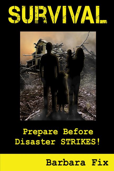 Survival: Prepare Before Disaster Strikes by Barbara Fix