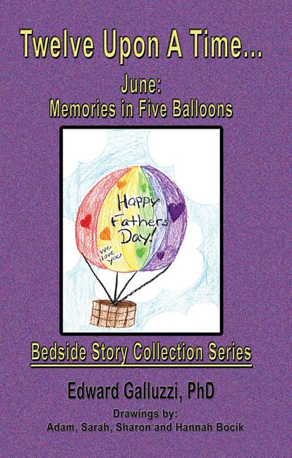 Twelve Upon A Time... June: Memories in Five Balloons Bedside Story Collection Series by Edward Galluzzi