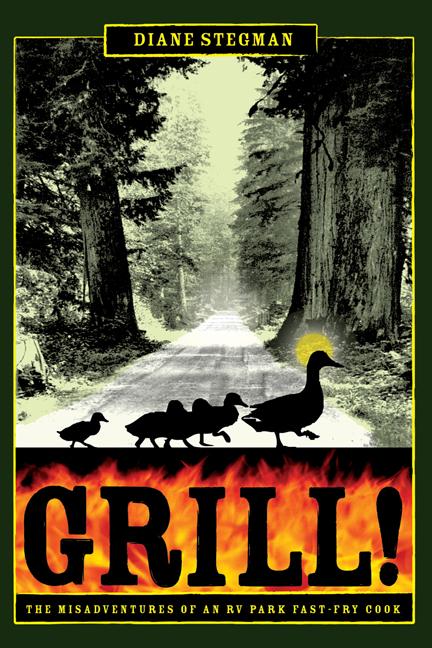 GRILL!: The Misadventures of an RV Park Fast-Fry Cook by Diane Stegman