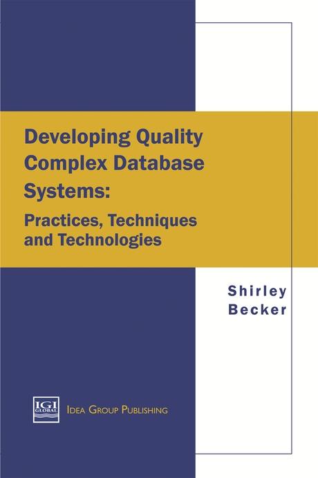 Developing Quality Complex Database Systems: Practices, Techniques and Technologies by Shirley Becker