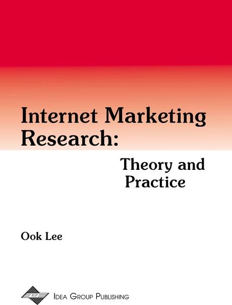 Internet Marketing Research: Theory and Practice by Ook Lee