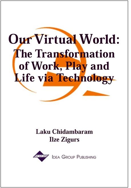 Our Virtual World: The Transformation of Work, Play and Life via Technology by Ilze Zigurs, Laku Chidambaram