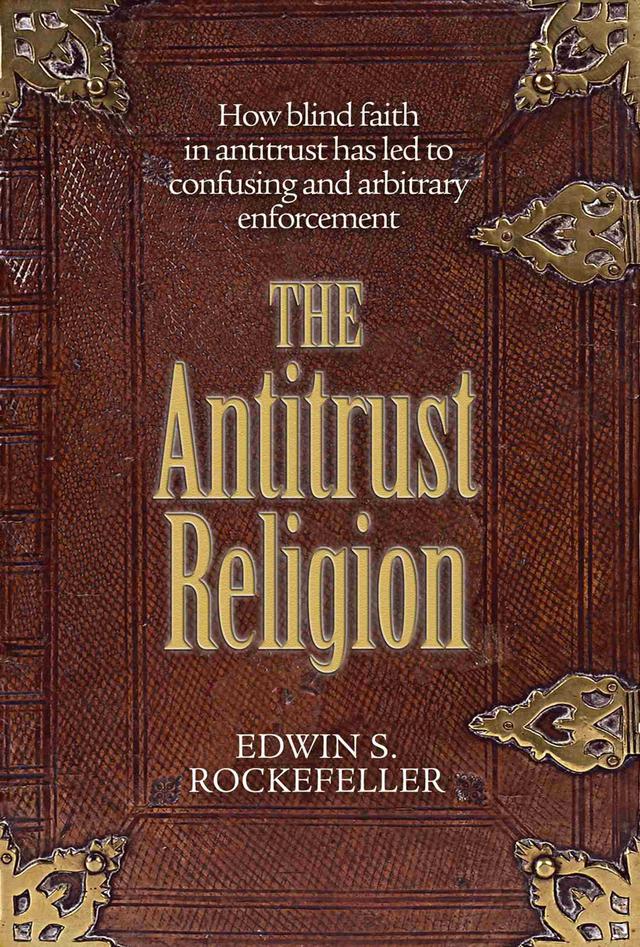 The Antitrust Religion by Edwin S. Rockefeller