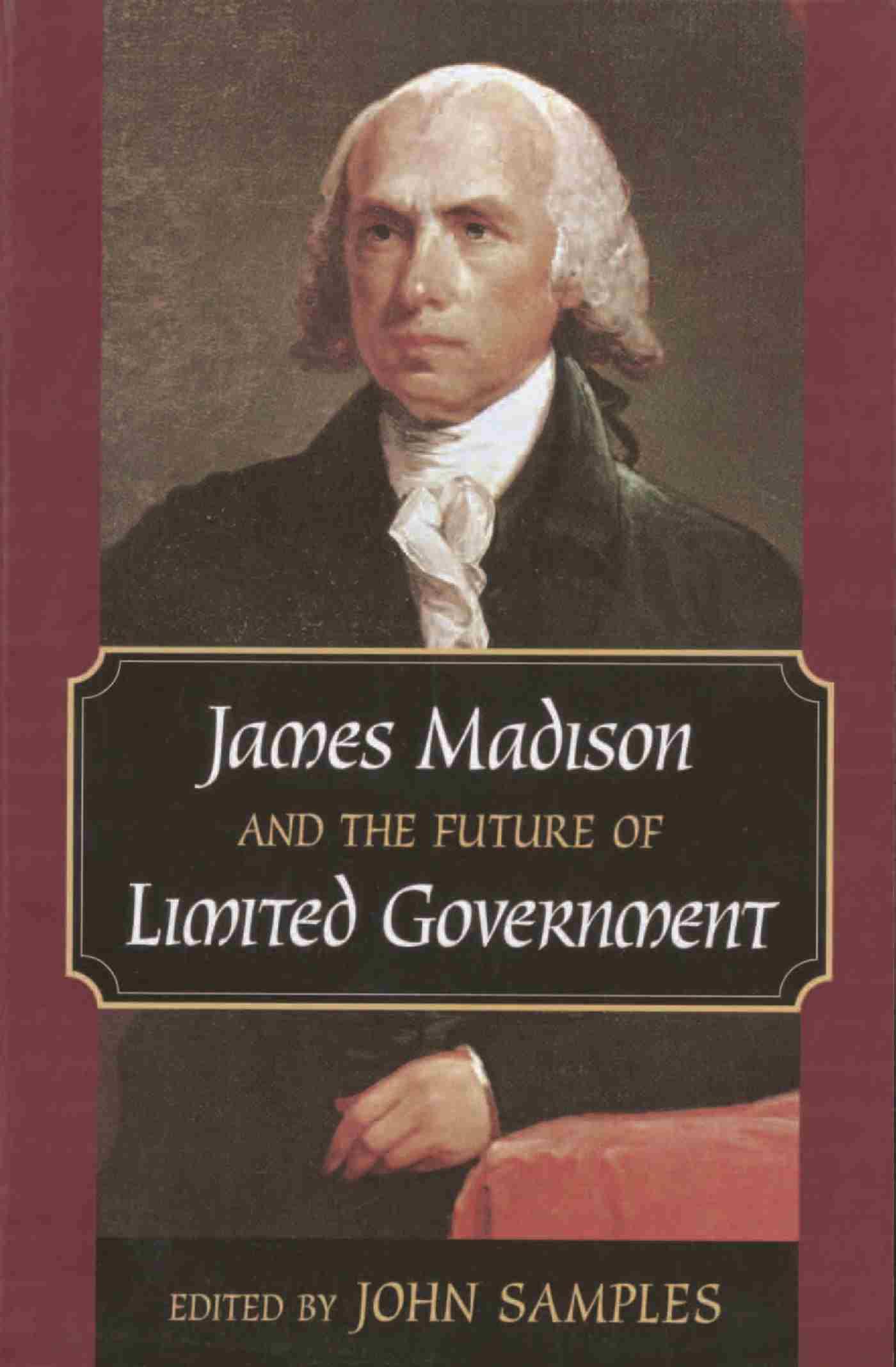 James Madison and the Future of Limited Government