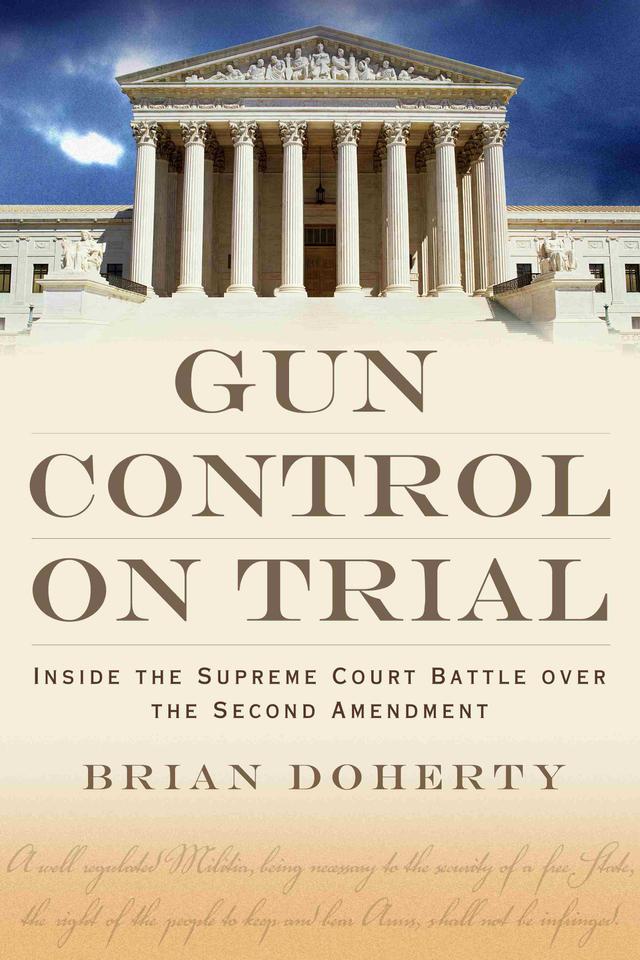 Gun Control on Trial by Brian Doherty