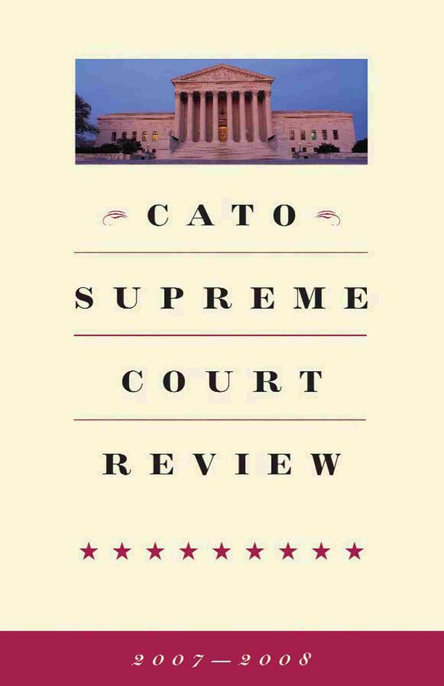 Cato Supreme Court Review, 2007-2008 by Ilya Shapiro