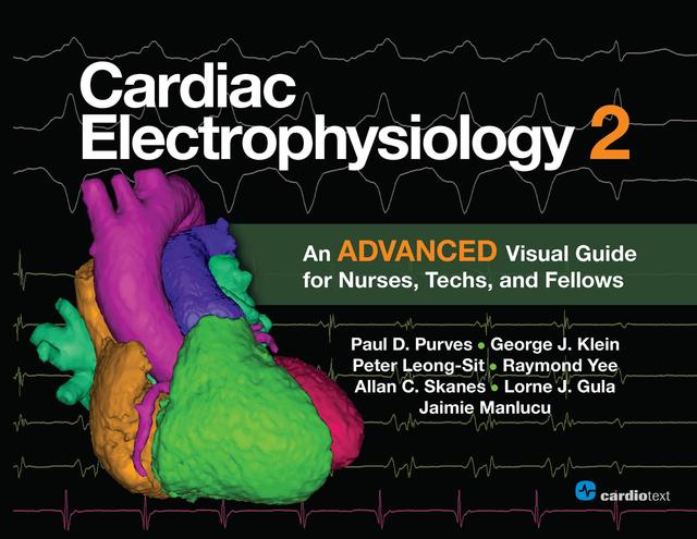 Cardiac Electrophysiology 2: An Advanced Visual Guide for Nurses, Techs, and Fellows by George Klein, Lorne Gula, Paul Purves