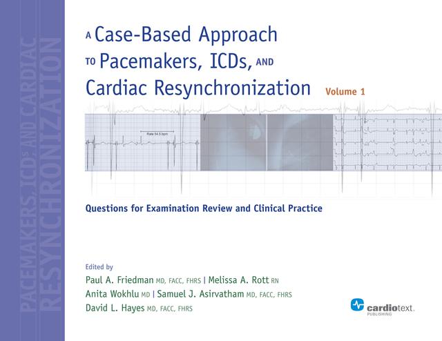 A Case-Based Approach to Pacemakers, ICDs, and Cardiac Resynchronization, Vol. 1 by Anita Wokhlu, Melissa A. Rott, Paul A. Friedman