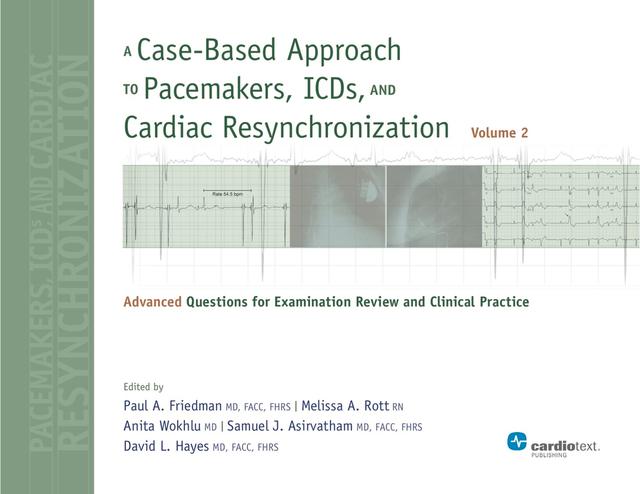 A Case-Based Approach to Pacemakers, ICDs, and Cardiac Resynchronization, Vol. 2 by Anita Wokhlu, Melissa A. Rott, Paul A. Friedman