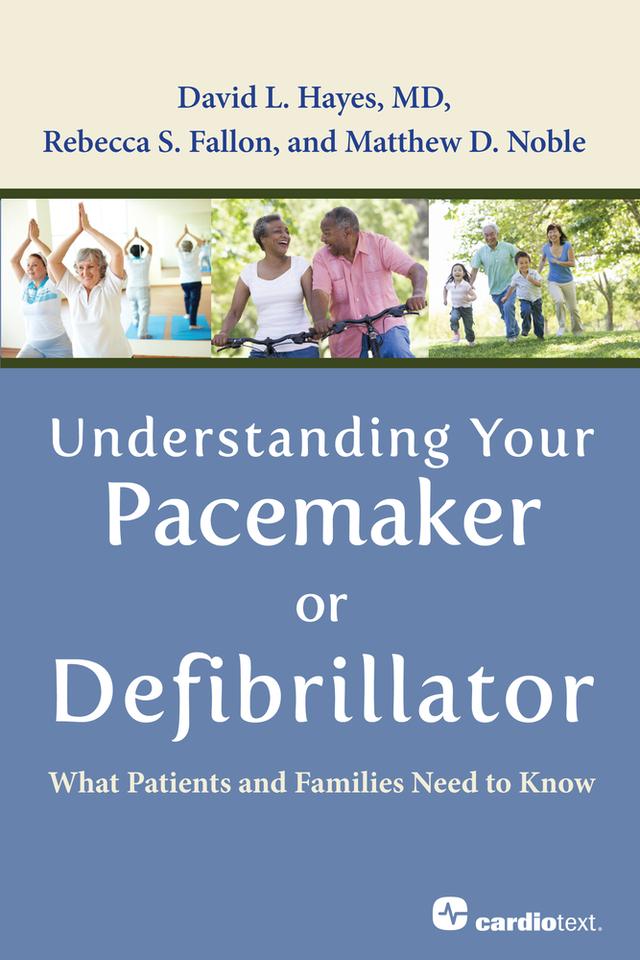 Understanding Your Pacemaker or Defibrillator: What Patients and Families Need to Know by David L. Hayes, Matthew D. Noble, Rebecca S. Fallon