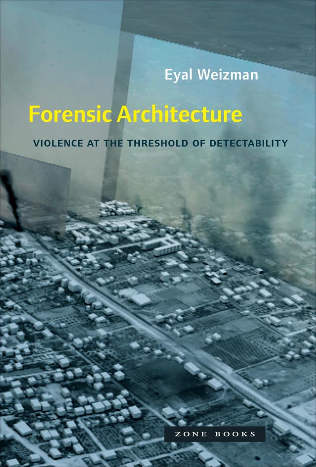Forensic Architecture by Eyal Weizman
