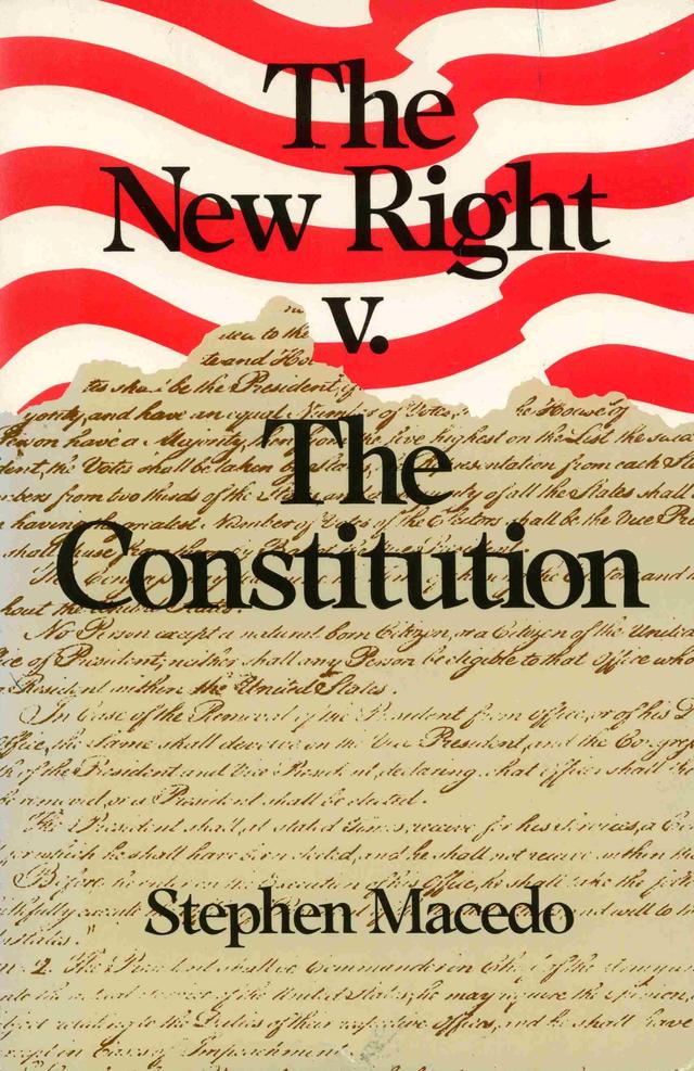 The New Right v. The Constitution by Stephen Macedo