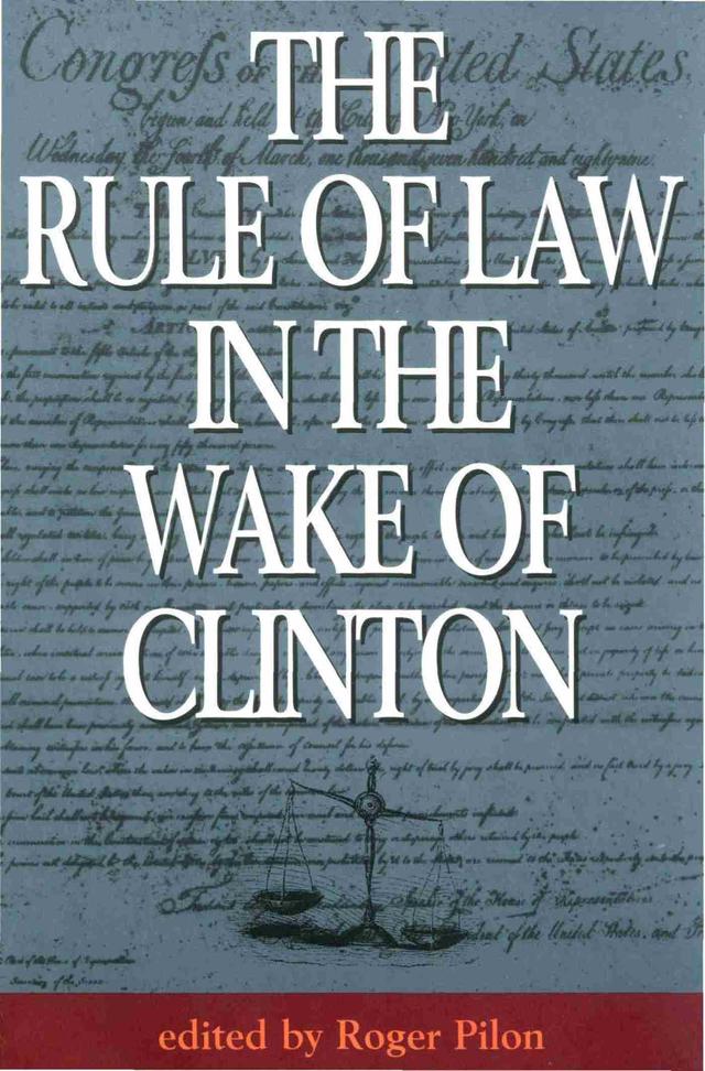 The Rule of Law in the Wake of Clinton by Roger Pilon