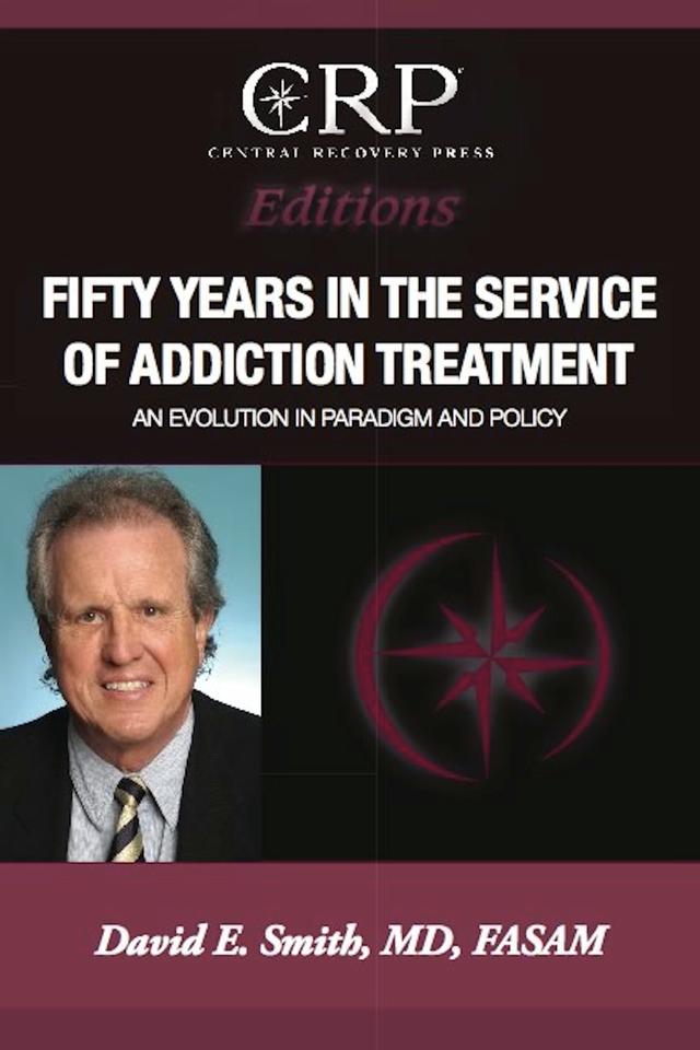 Fifty Years in the Service of Addiction Treatment by David E. Smith