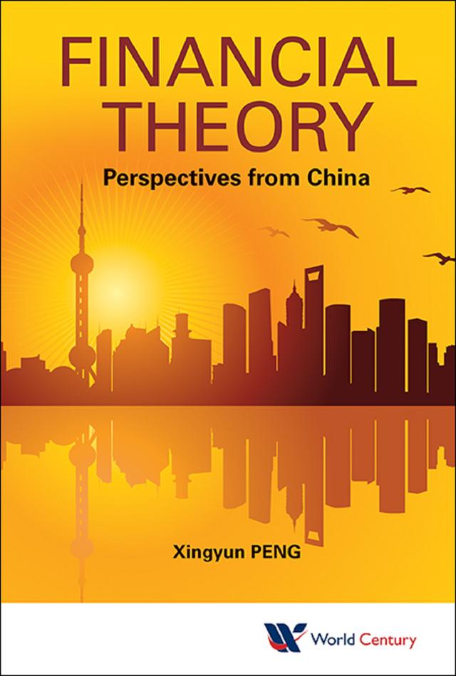 FINANCIAL THEORY: PERSPECTIVES FROM CHINA by Xingyun Peng