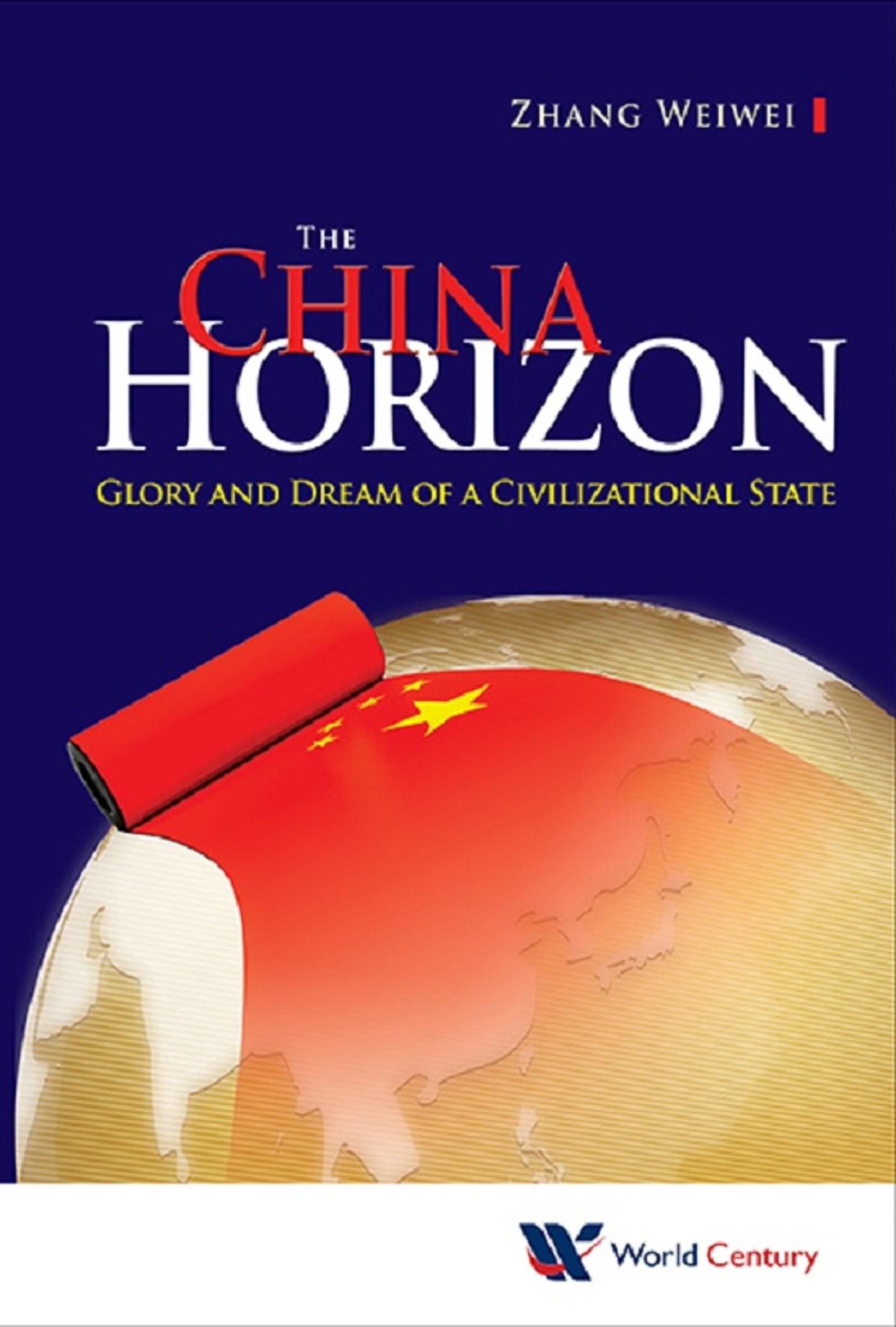CHINA HORIZON, THE: GLORY & DREAM OF A CIVILIZATIONAL STATE