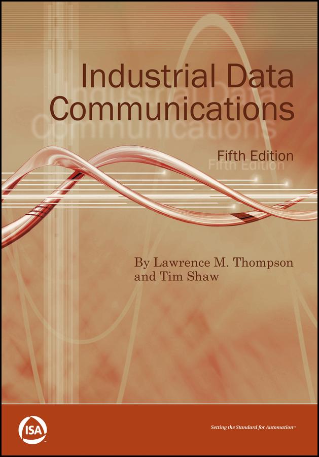 Industrial Data Communications by Lawrence M. Thompson, Timothy Shaw