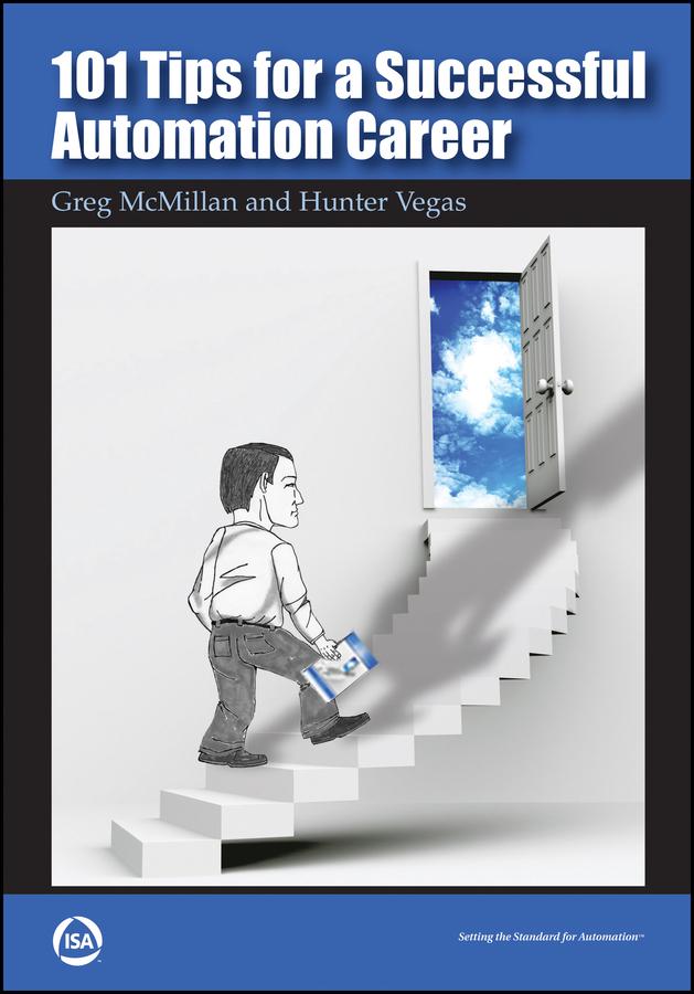 101 Tips for a Successful Automation Career by Gregory K. McMillan, Hunter Vegas