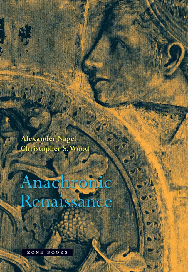 Anachronic Renaissance by Alexander Nagel, Christopher S. Wood