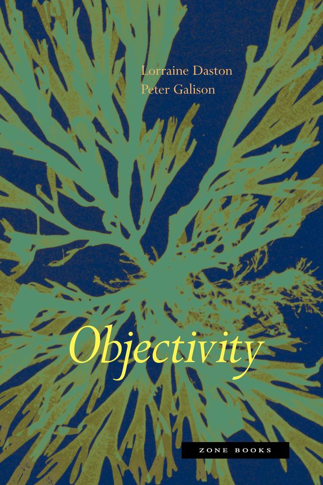 Objectivity by Lorraine Daston, Peter L. Galison